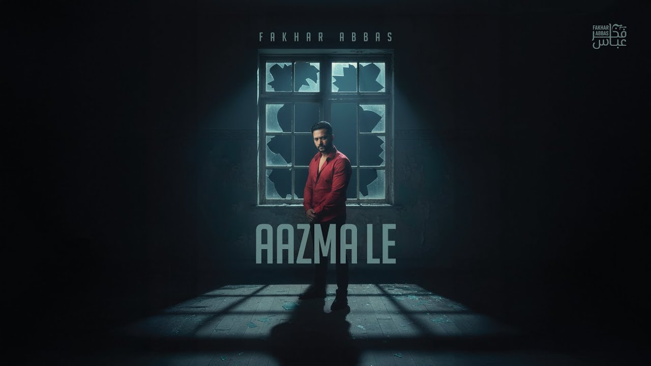 Aazma Le by Fakhar Abbas | New Emotional Song 2025 | Love, Pain & Passion