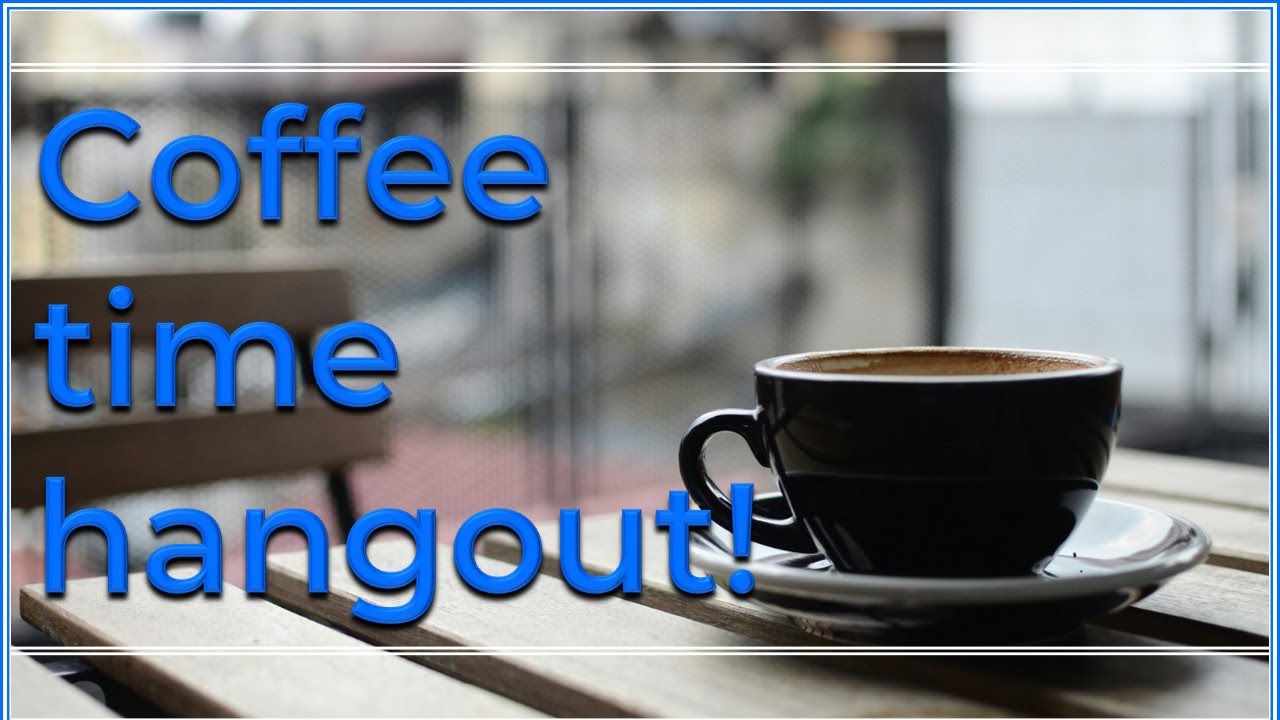 Coffee time hangout!