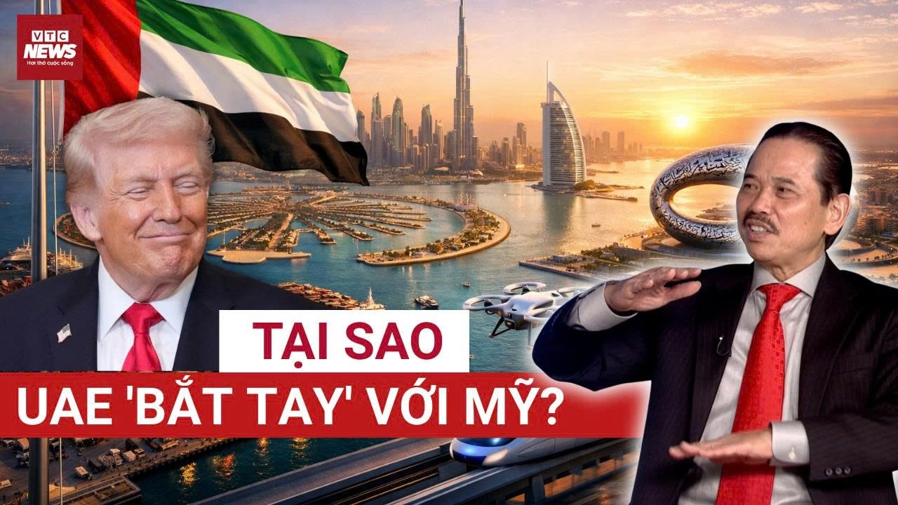 TS Bùi Ngọc Sơn giải mã: Cú bắt tay với Mỹ biến UAE từ Quốc gia dầu mỏ thành 