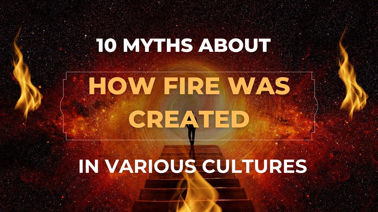 10 Myths On How Fire Was Create in Various Parts Of The World