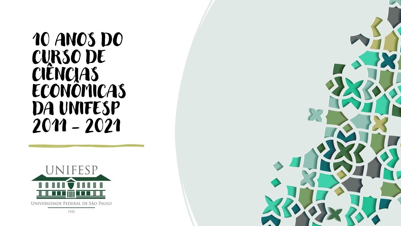10 ANOS DO CURSO DE CIÊNCIAS ECONÔMICAS DA UNIFESP (2011-2021)