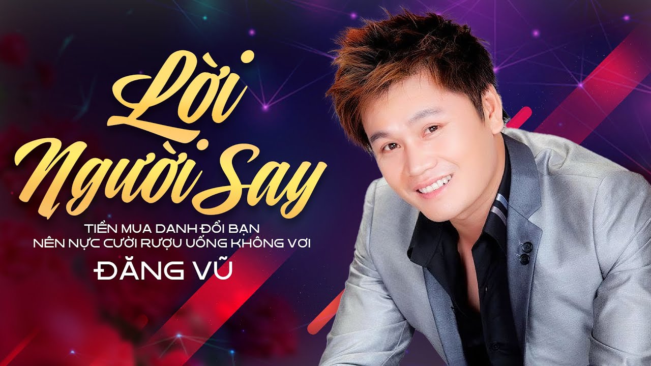 Lời Người Say - Đăng Vũ | Rượu uống tạm quên đi Cuộc Đời