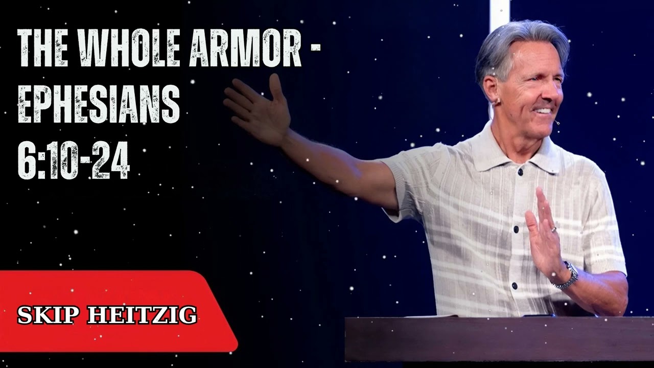 The Whole Armor - Ephesians 6:10-24 - Skip Heitzig Message