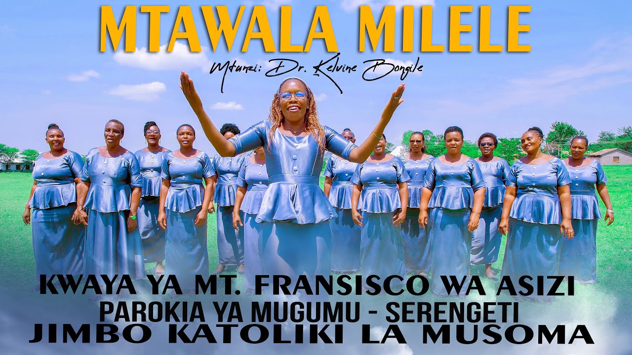 MTAWALA MILELE  - Dr. Kelvine Bongole // KWAYA YA MT. FRANSISCO WA ASIZ  PAROKIA YA MUGUMU,SERENGETI