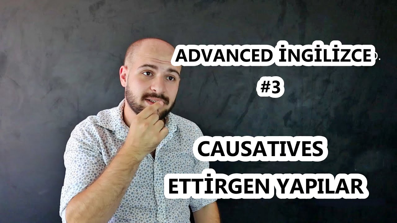 ADVANCED-İLERİ DÜZEY İNGİLİZCE #3 -CAUSATIVES / ETTİRGEN YAPILAR