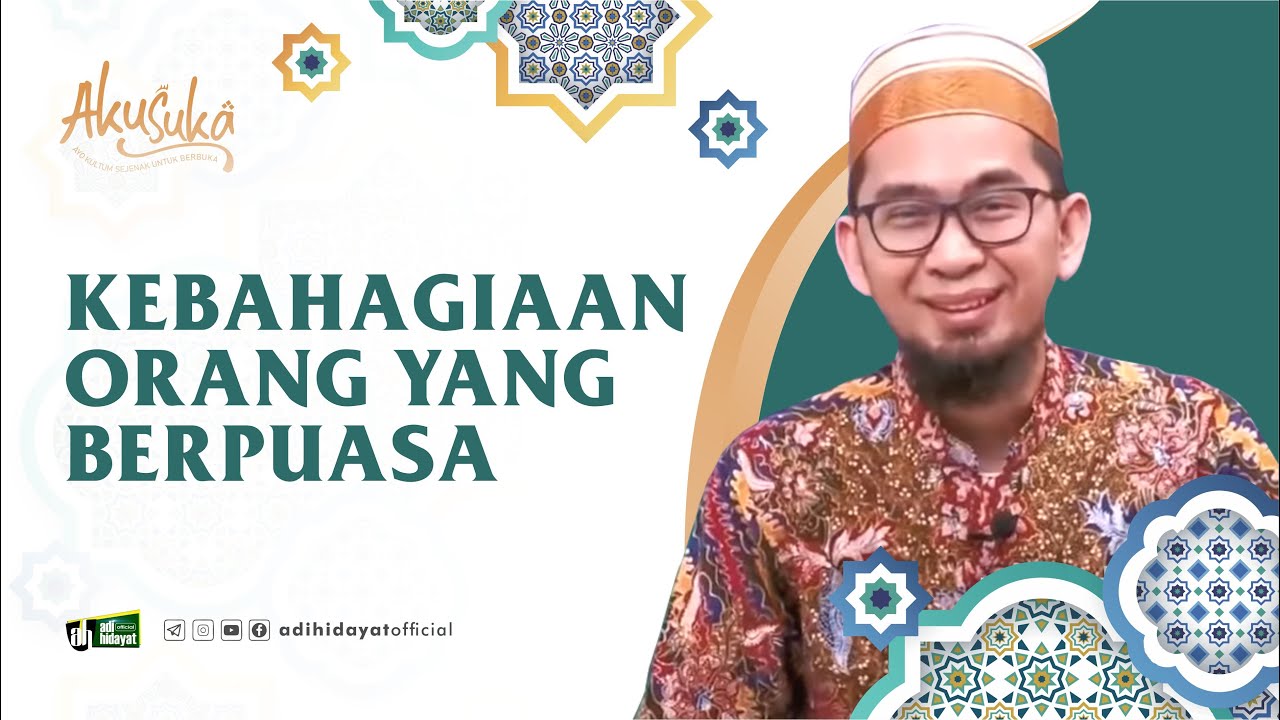 [ Akusuka Eps. 27 ] Kebahagiaan Orang yang Berpuasa - Ustadz Adi Hidayat