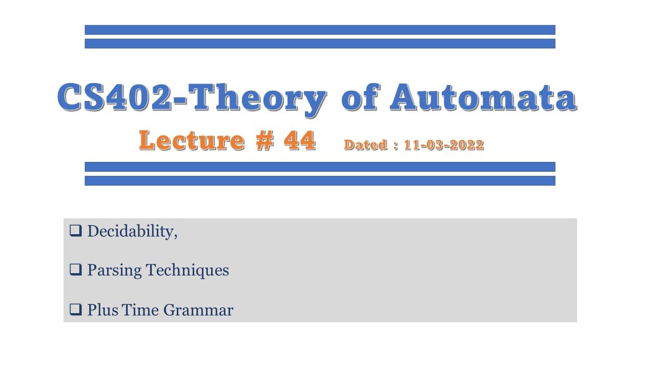 Cs402 Lecture 44 (Decidability, Parsing Techniques, Plus time grammar)