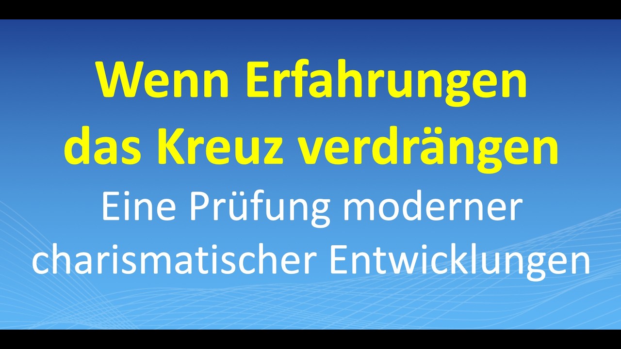 Wenn Erfahrungen das Kreuz verdrängen – Eine Prüfung moderner charismatischer Entwicklungen