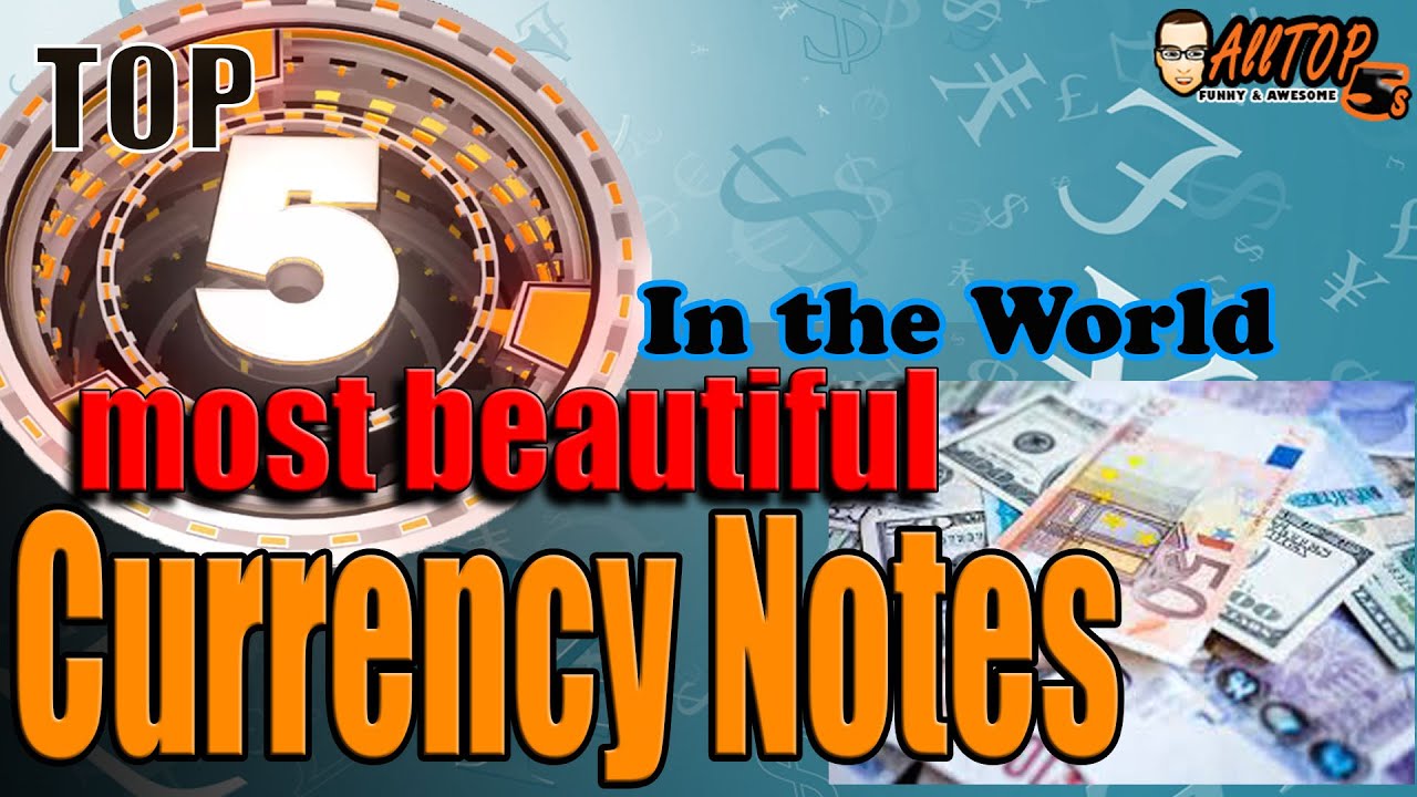 TOP 5 most beautiful Currency Notes in the World
