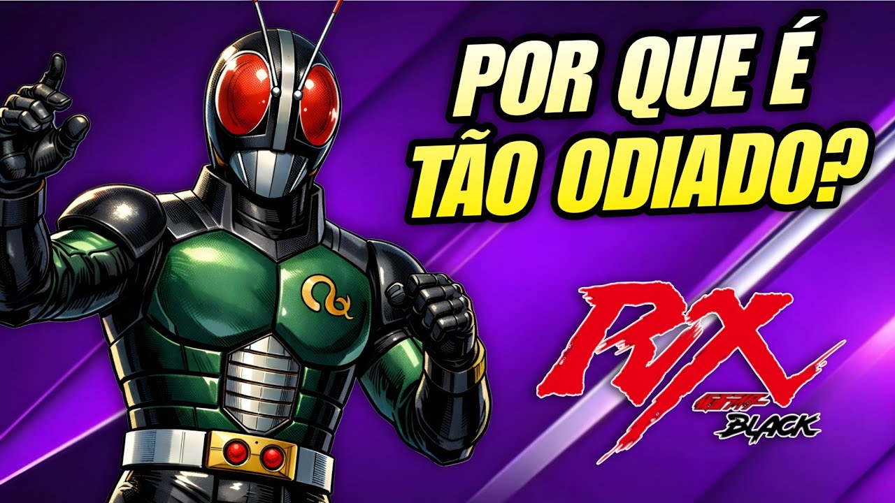 por que KAMEN RIDER BLACK RX é tão odiado?