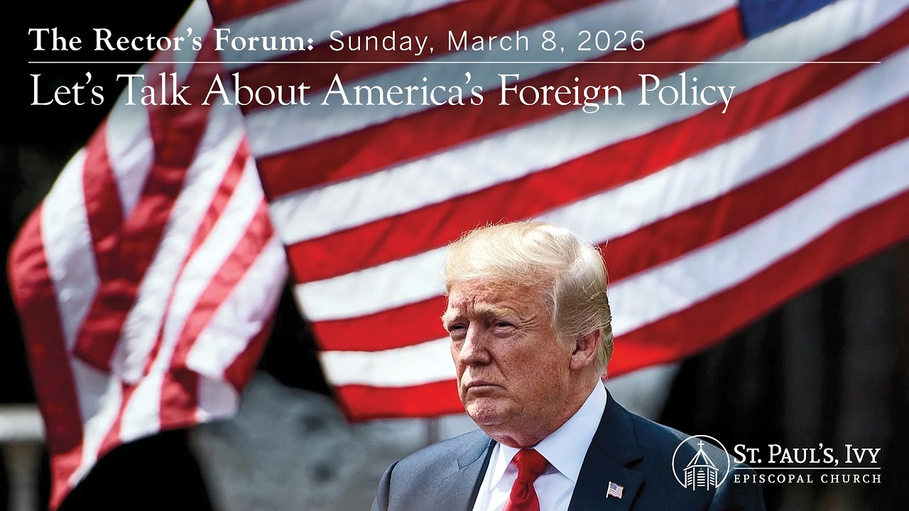 The Rector's Forum: Let's Talk About America's Foreign Policy