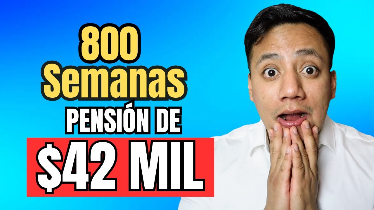 PENSIONES con 800 Semanas de Hasta + de $40 mil pesos