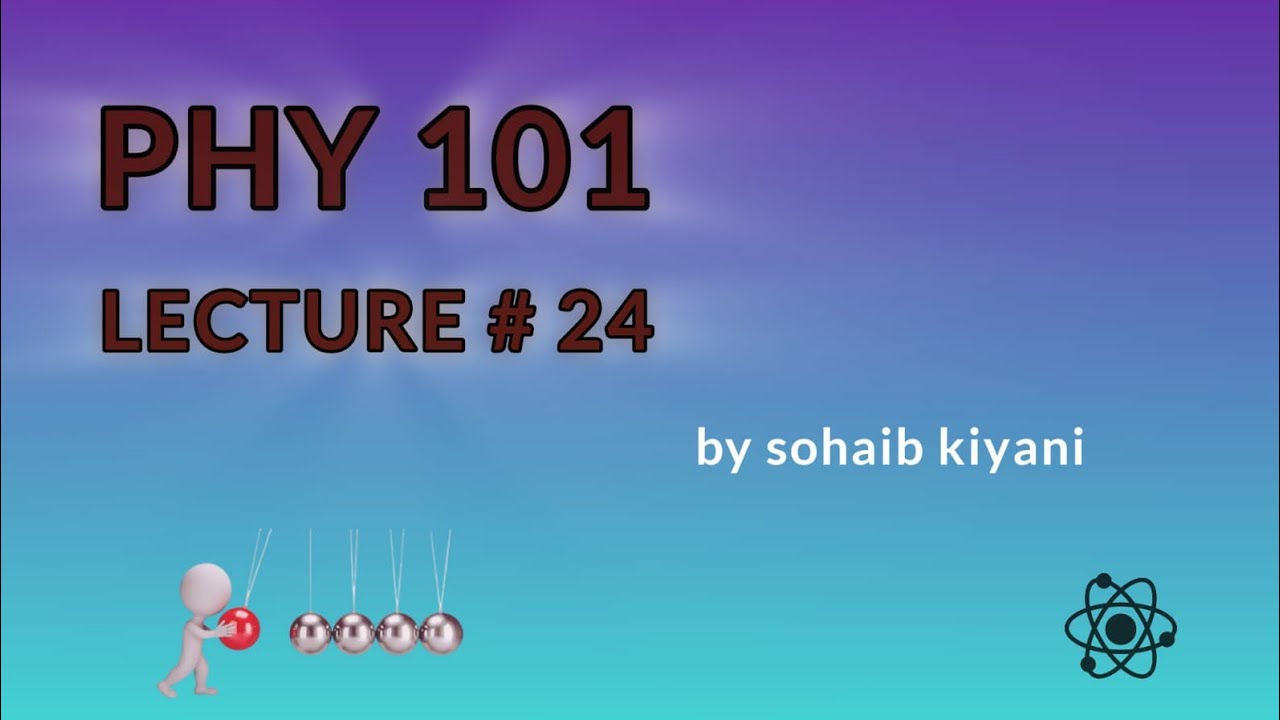 phy101 lecture no 24 virtual university