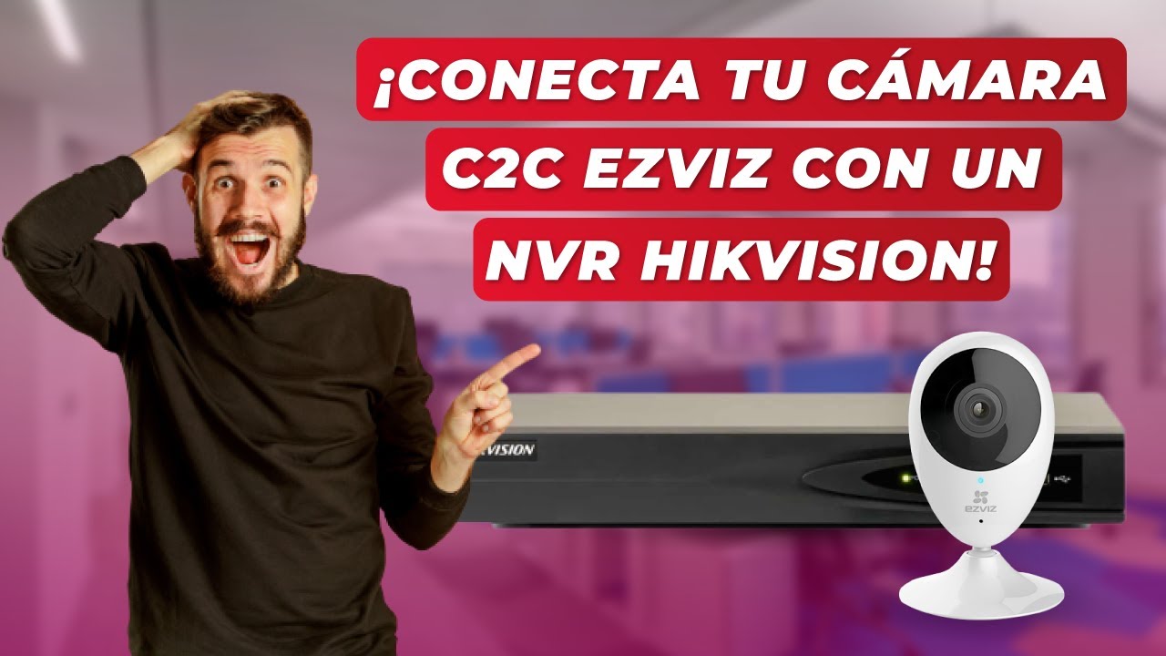 ¿CÓMO CONECTAR UNA CÁMARA C2C EZVIZ CON UN NVR HIKVISION?