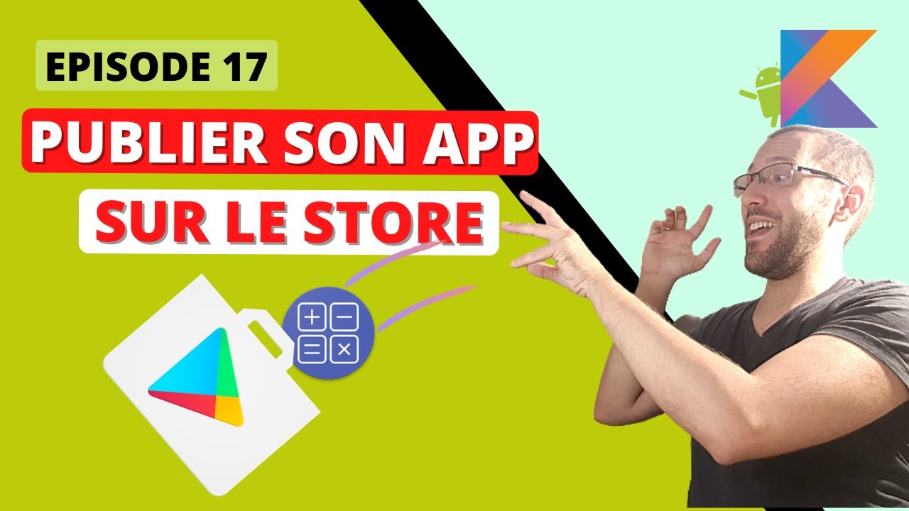 Apprendre Android #S1E17 : Publier son application sur le play store