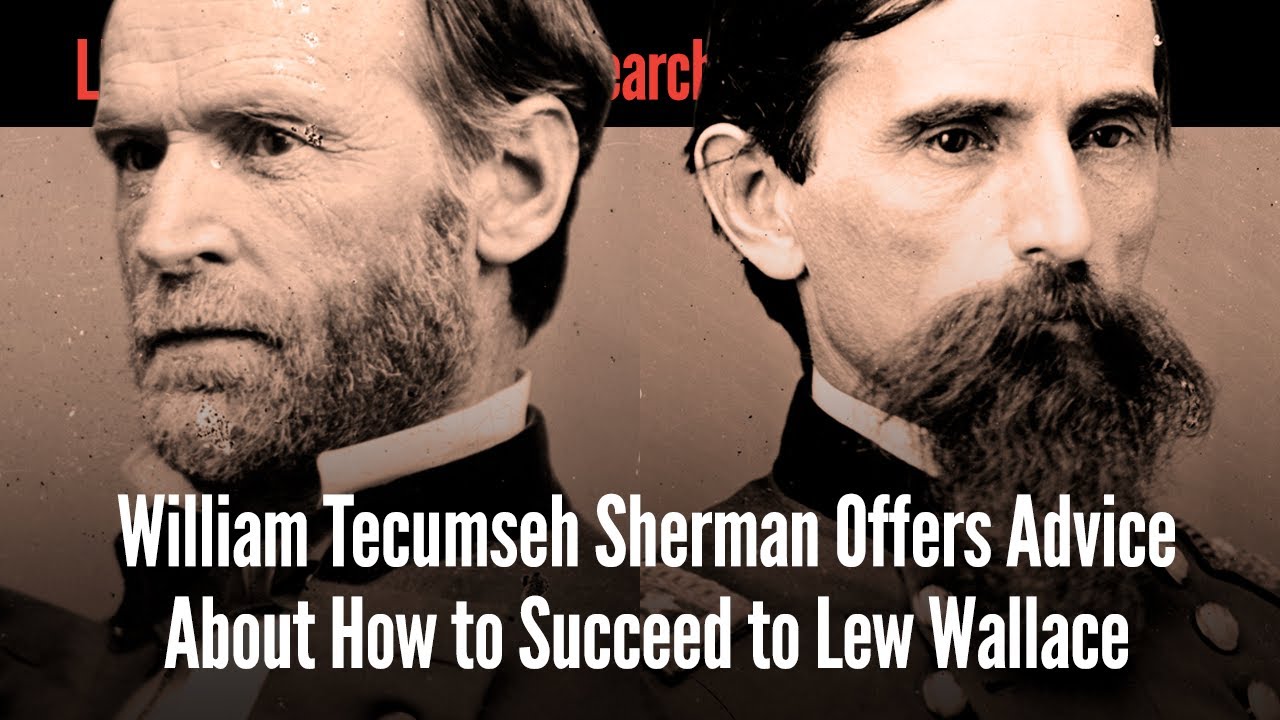 William Tecumseh Sherman Offers Advice About How to Succeed to Lew Wallace