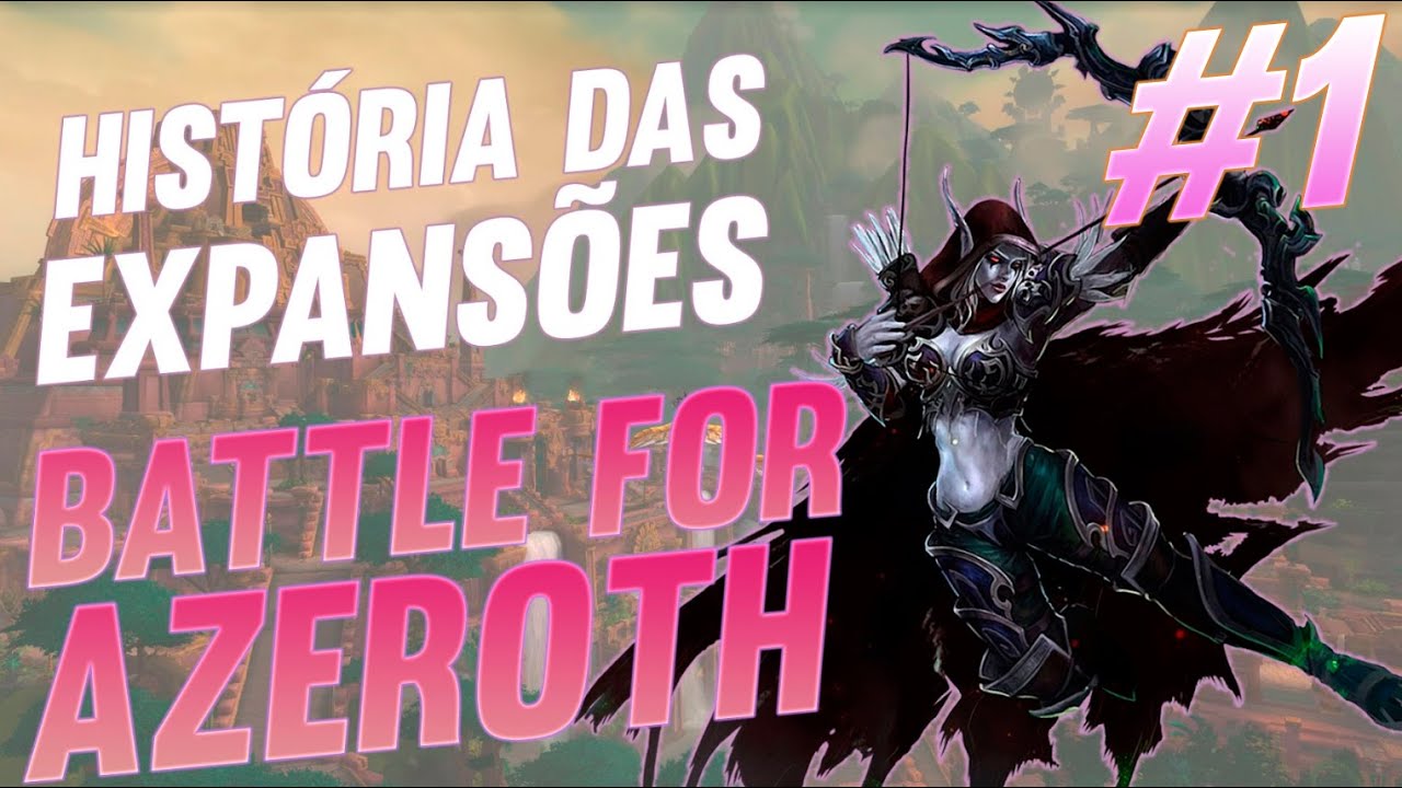 A Hist&oacute;ria das Expans&otilde;es de World of Warcraft: Battle for Azeroth. Parte 1