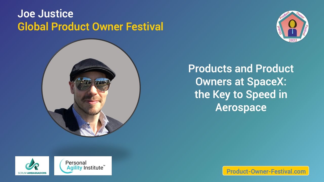 Joe Justice on  Product Ownership at SpaceX and Tesla - Product Owner Festival Opening Keynote