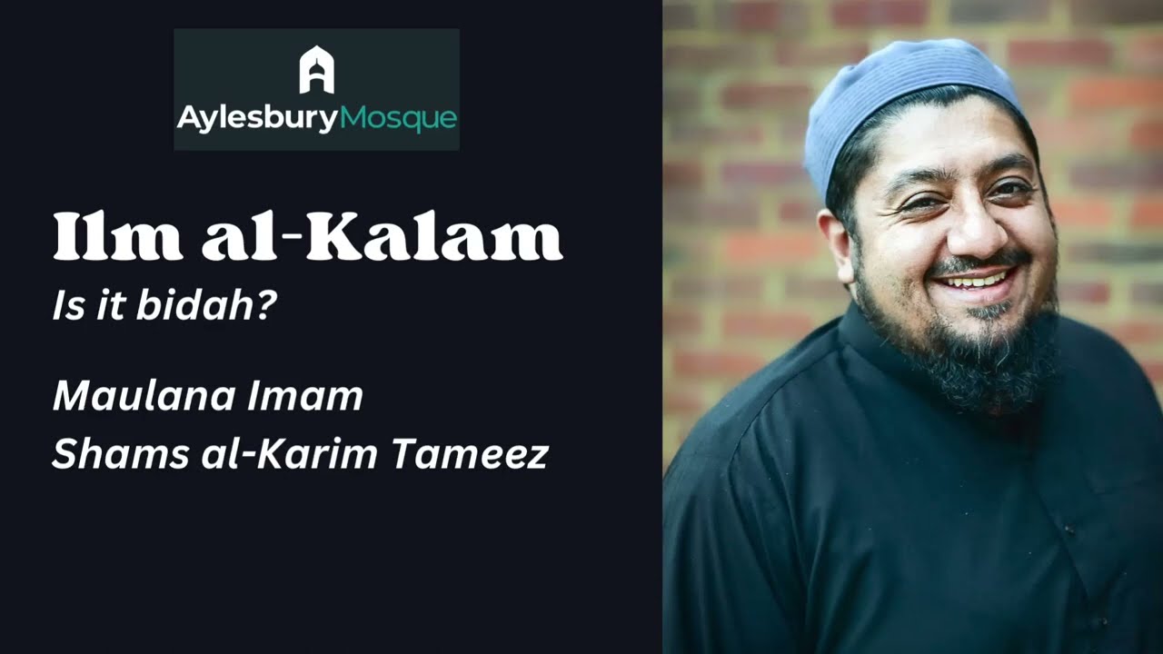 Ilm al-Kalām, is it bidah? A knowledge based answer by Maulana Shams al-Kareem Tameez