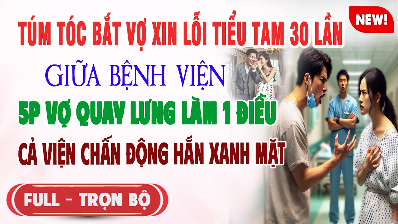 ♥️ Truyện Ngôn Tình TÚM TÓC BẮT VỢ XIN LỖI TIỂU TAM 30 LẦN GIỮA VIỆN Vợ Làm 1 Điều Cả Bv Chấn Động