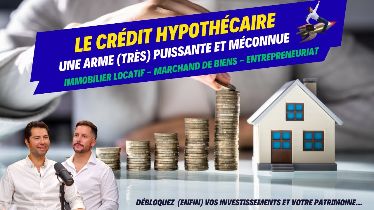 LE CRÉDIT HYPOTHÉCAIRE : L'ARME PUISSANTE ET MÉCONNUE  (IMMO LOCATIF - MDB - ENTREPRENEURIAT)