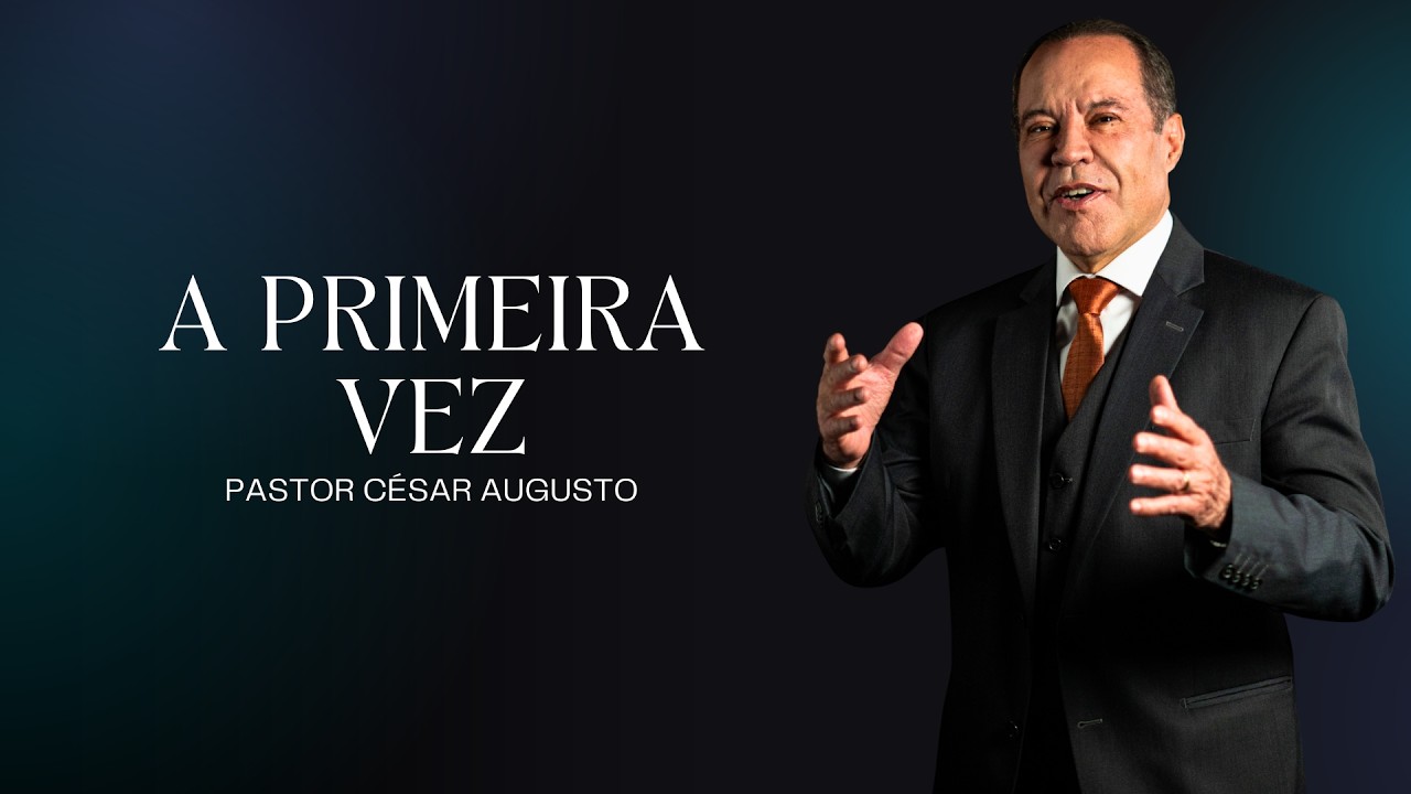 A primeira vez - 07/02/2026 - CAMPINA GRANDE-PB - Pr. César Augusto