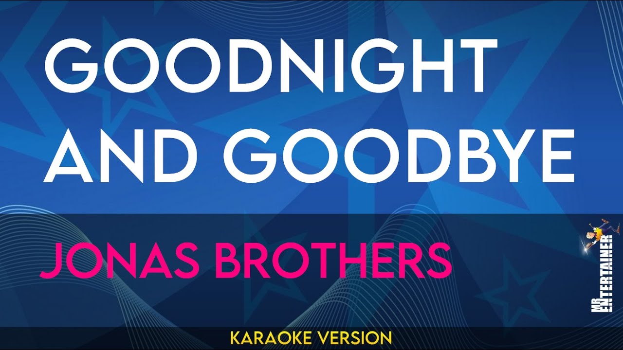 Goodnight and Goodbye - Jonas Brothers (KARAOKE)