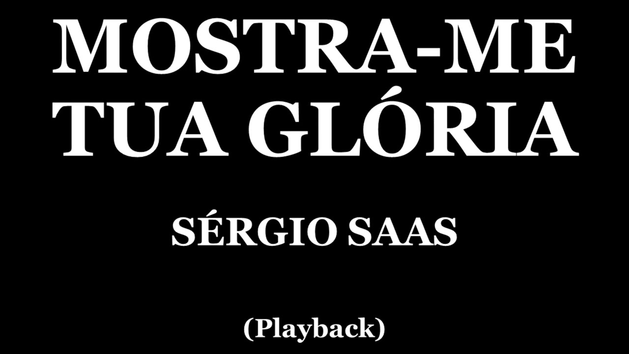 MOSTRA ME TUA GLÓRIA - SÉRGIO SAAS (PLAYBACK)