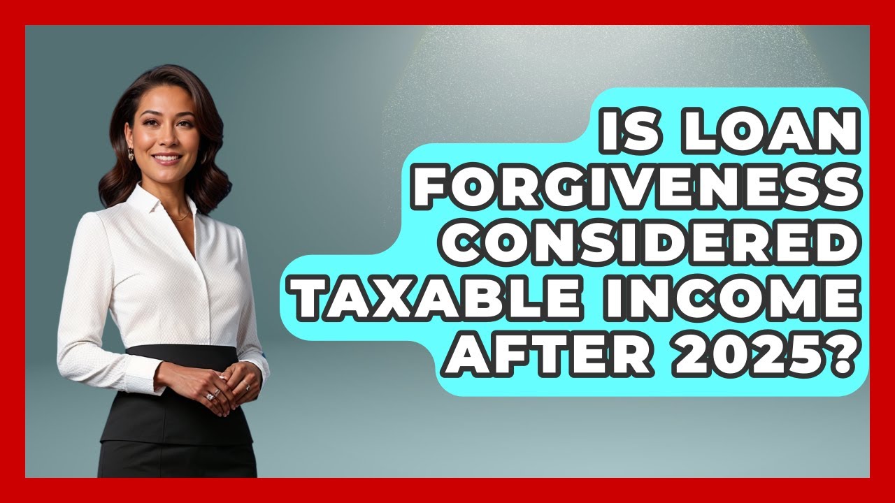Is Loan Forgiveness Considered Taxable Income After 2025? | The Student Loan Pros News