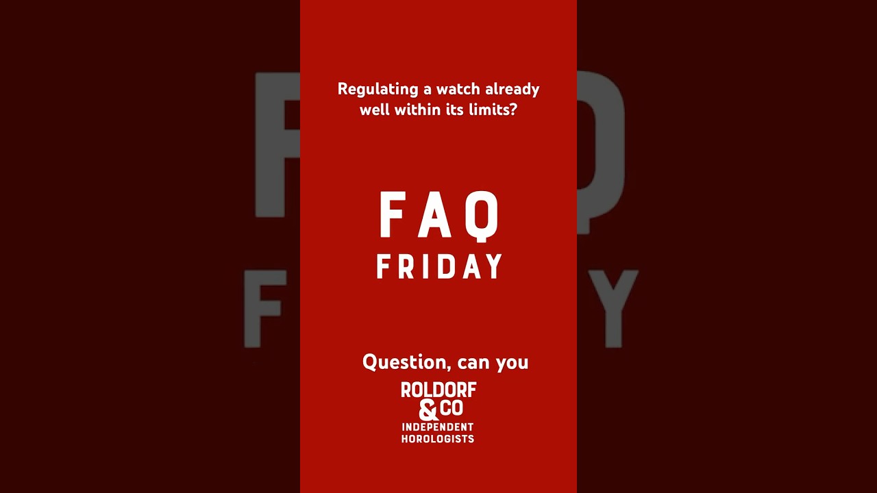 FAQ - U Friday. This week - regulating watches to within an inch of their life!