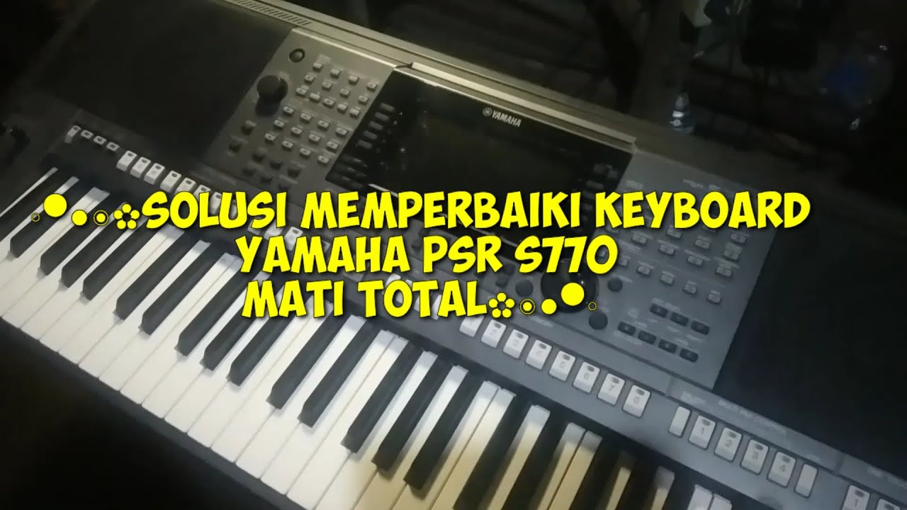 SOLUSI MEMPERBAIKI KEYBOARD YAMAHA  PSR S770 MATI TOTAL