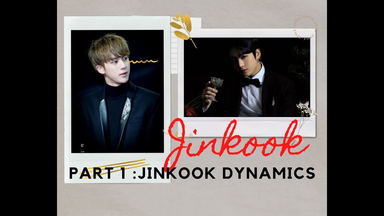 JINKOOK PART 1 : JINKOOK DYNAMICS featuring JIMIN and JK