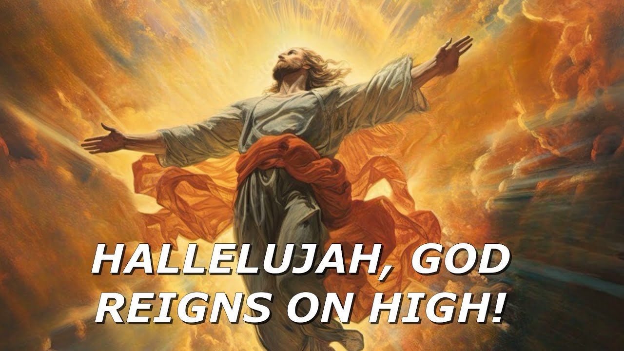 HALLELUJAH, GOD REIGNS ON HIGH!