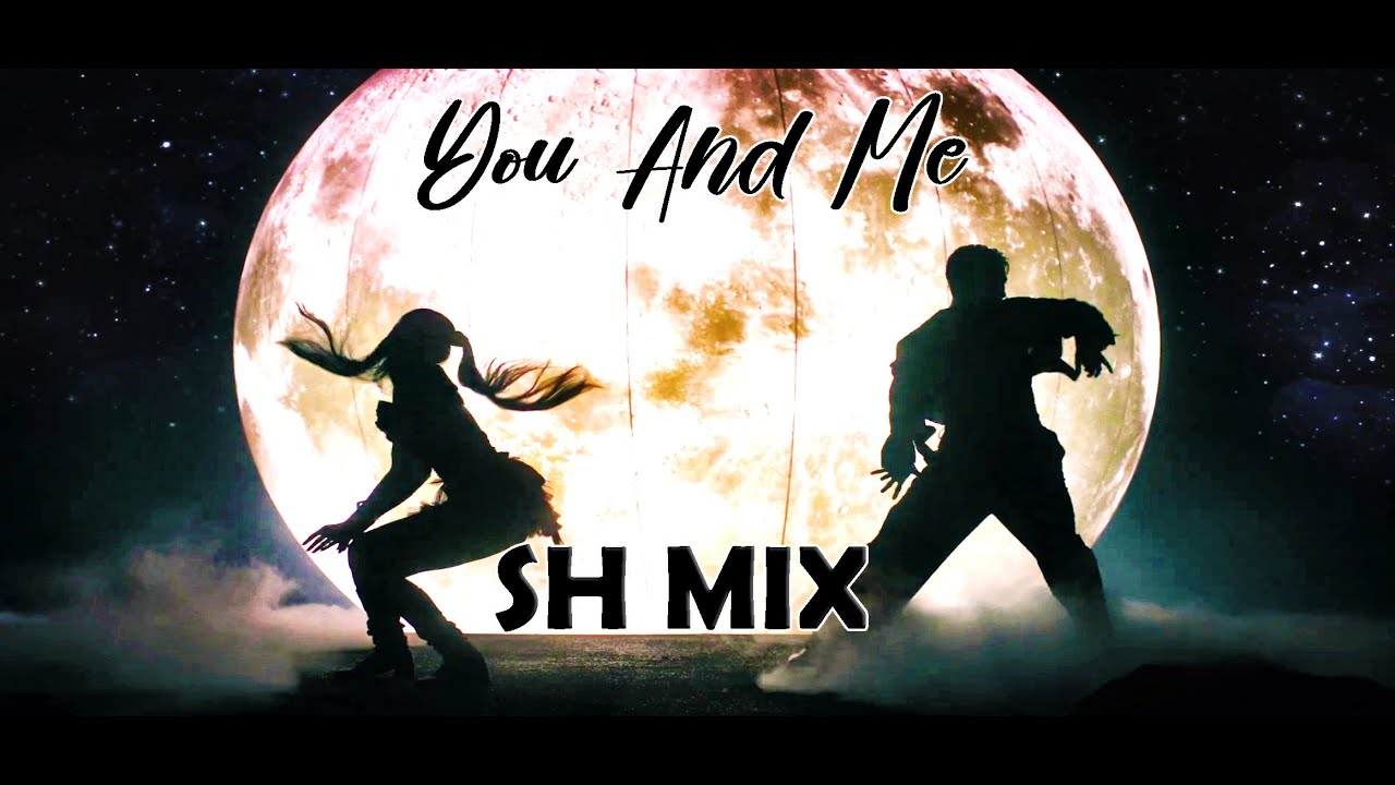 You And Me (REVAMPED) || SH MIX