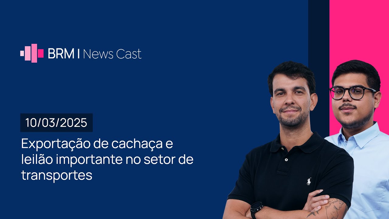 Exportação de cachaça e leilão importante no setor de transportes | BRM News - 10/03/2025