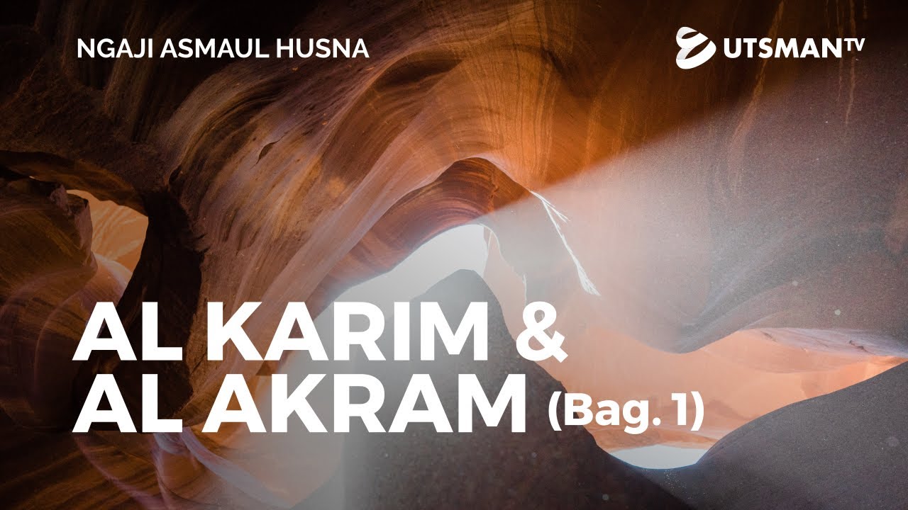 Ngaji Asmaul Husna - Al Karim & Al Akram Bag. 1 - Ustadz Abdullah Zaen, Lc., M.A.