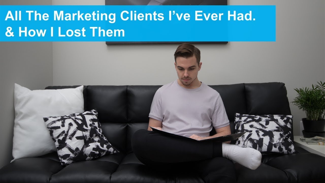 All The Marketing Clients I've Had & How I Lost Them [ Social Media Marketing Agency ]