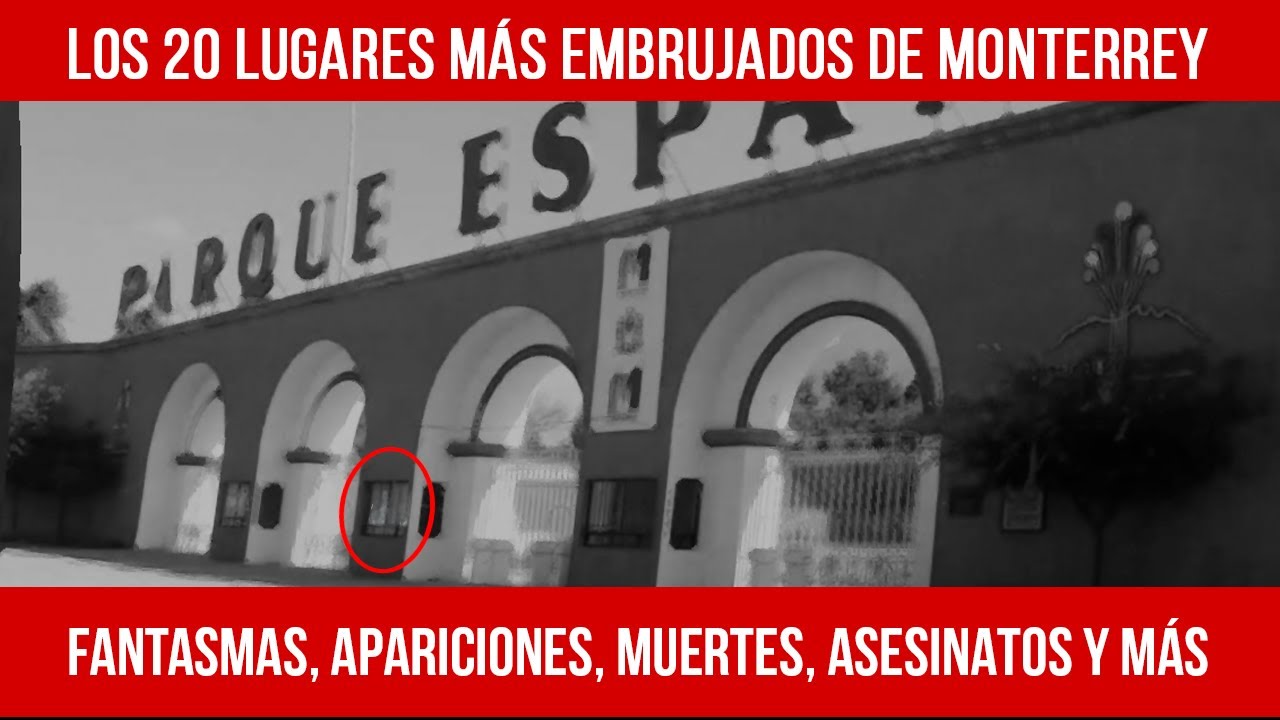 😱  DE MIEDO. Los 20 lugares más 👻  EMBRUJADOS DE MONTERREY (clínicas, parques, callejones, fantasma)