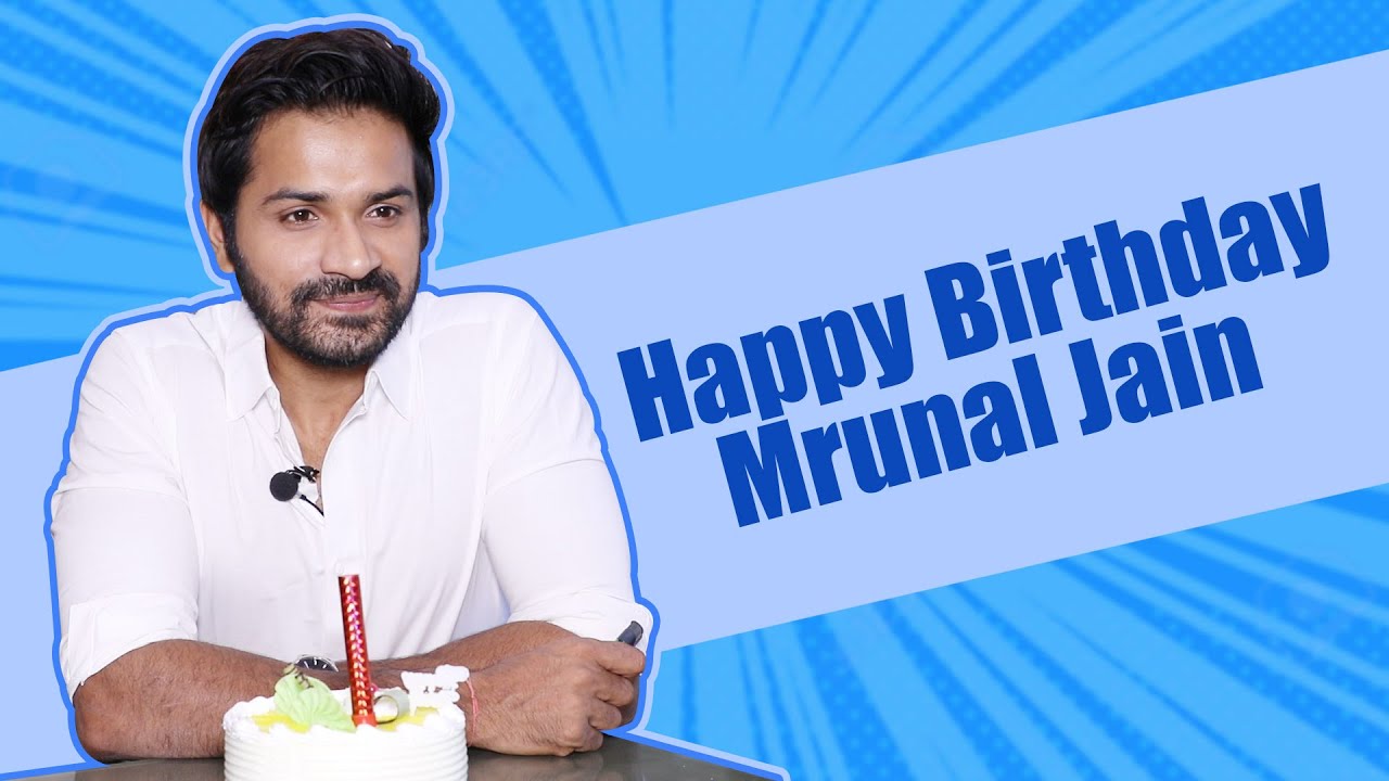 Mrunal Jain on his birthday: I believe in surprises but keep no expectations