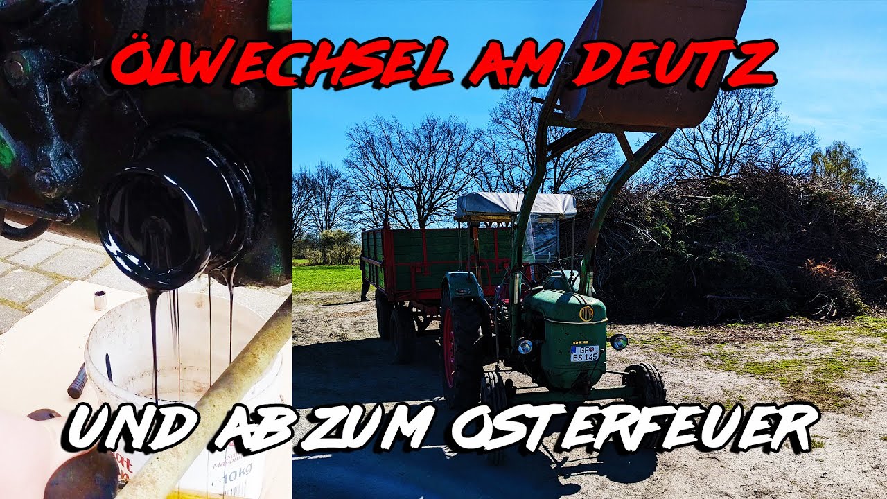 Ab zum Osterfeuer | Ölwechsel | Deutz D30S | Ste Te