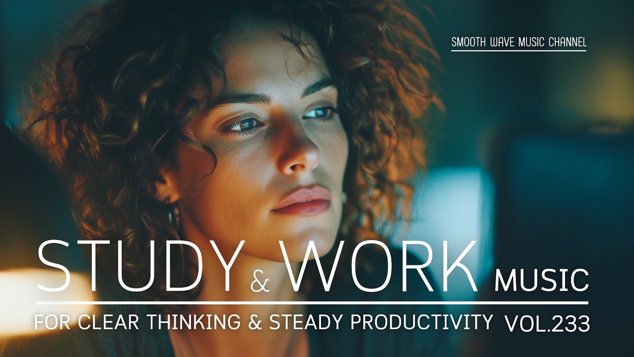 Study & Work Music for Clear Thinking & Steady Productivity