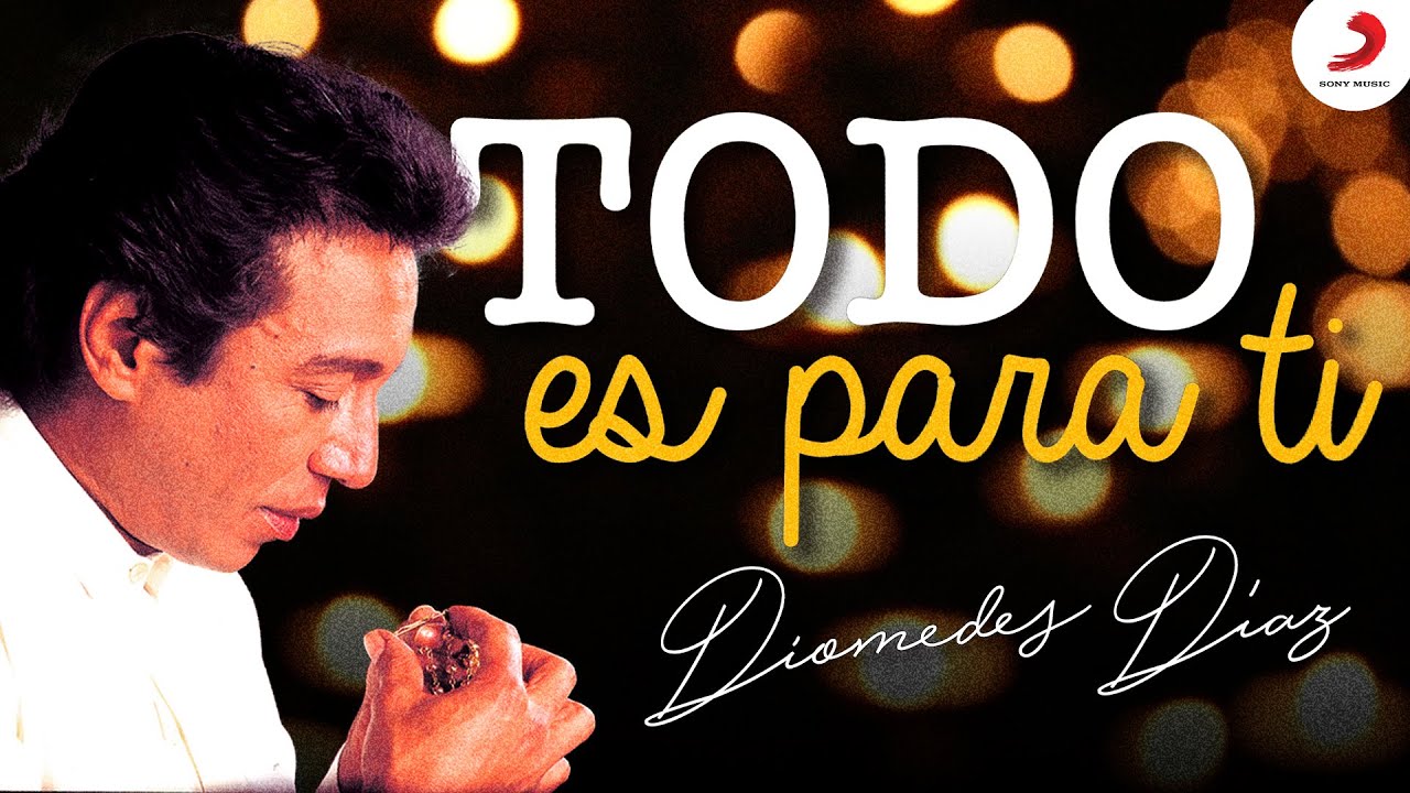 Diomedes Díaz - Todo Es Para Ti  (Letra Oficial)