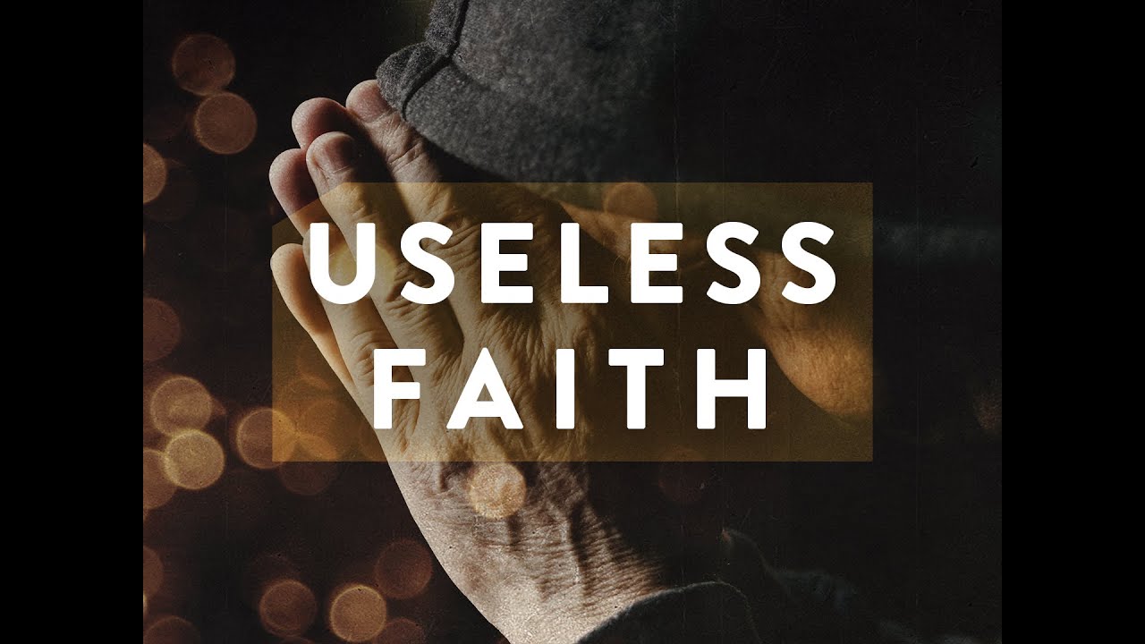Useless Faith