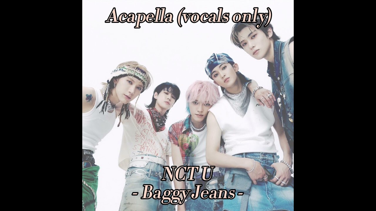 [ Acapella (vocals only)] - NCT U - Baggy Jeans -