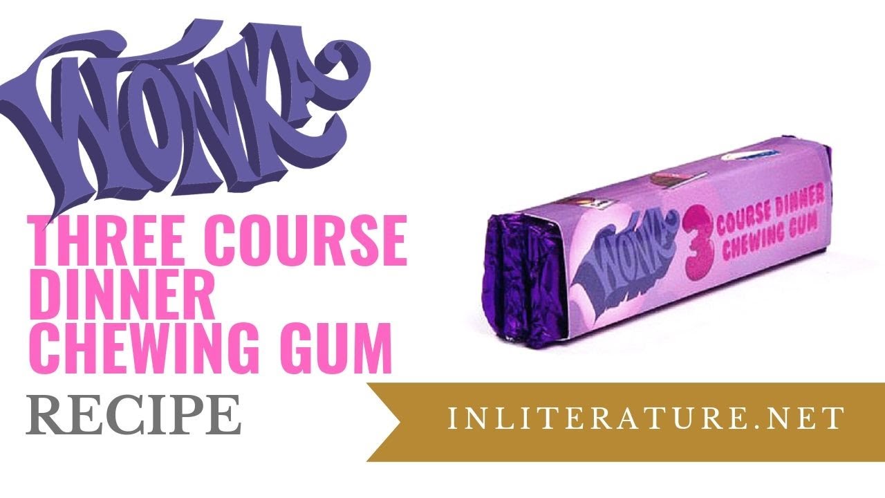Wonka Three Course Dinner Chewing Gum recipe | Food in Literature