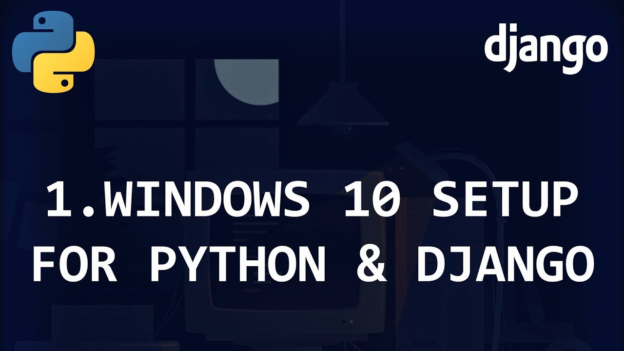 Get started with Python and Django (Windows 10 Setup) [Django Beginner Tutorial 1]