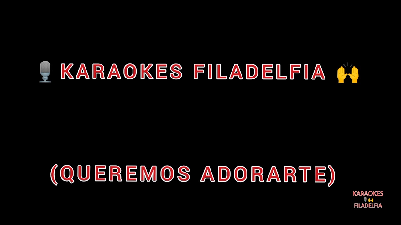 karaoke (queremos adorarte) karaokes iglesia filadelfia