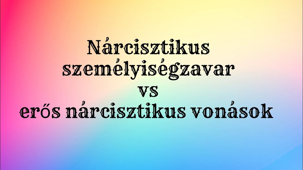 Nárcisztikus személyiségzavar vs erős nárcisztikus vonások