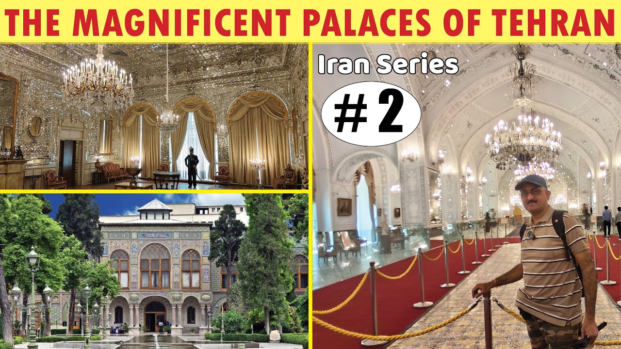 The magnificent palaces of Tehran - Golestan Palace, Saadabad Complex, Grand Bazar