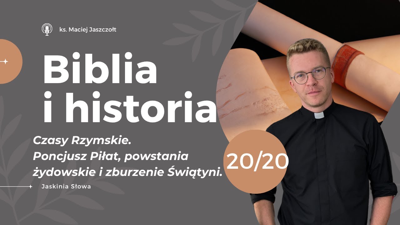 Biblia i historia - 20/20 - Czasy Rzymskie. Zburzenie Świątyni - ksiądz Maciej Jaszczołt
